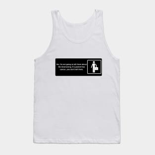 No, I'm not going to tell them about the downsizing. If a patient has cancer, you don't tell them. Tank Top